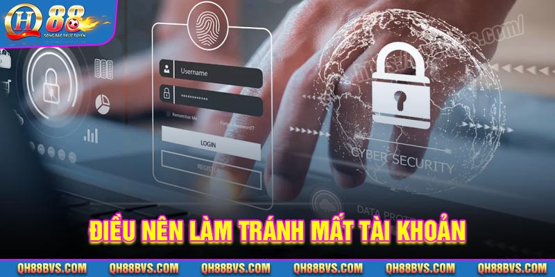 Điều nên làm để tránh mất tài khoản QH88 trong tương lai