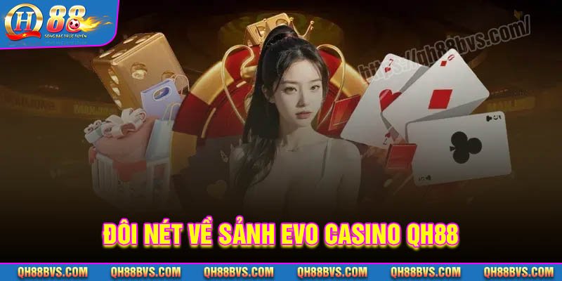 Đôi nét về sảnh cược Evo Casino QH88