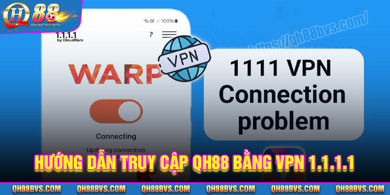 Hướng dẫn truy cập QH88 bằng VPN 1111 đơn giản