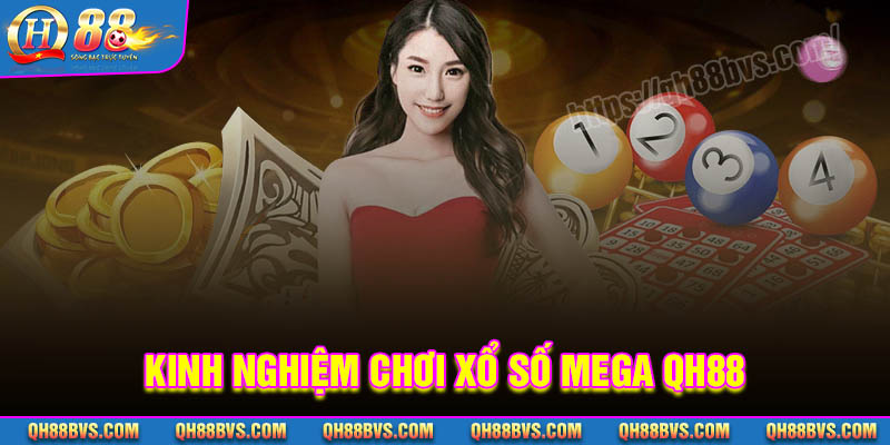 Kinh nghiệm chơi xổ số Mega QH88 dễ trúng