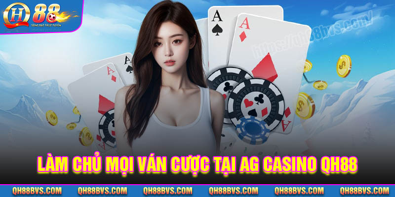 Kinh nghiệm tham gia cá cược tại sảnh AG Casino QH88