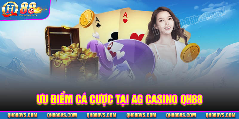 Ưu điểm cá cược sảnh Casino AG tại QH88