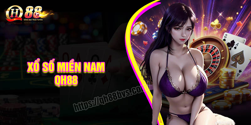 Xổ số miền Nam QH88 - Hướng dẫn cơ bản cho tân thủ